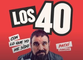 Monólogo de Patxi Zubeldía. Los 40 con lo yo he sido.